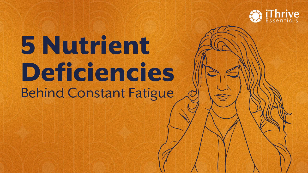5 Nutrient Deficiencies Hiding Behind Your Constant Fatigue