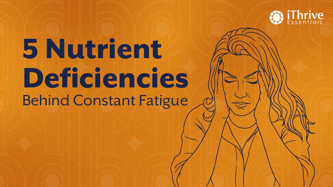 5 Nutrient Deficiencies Hiding Behind Your Constant Fatigue