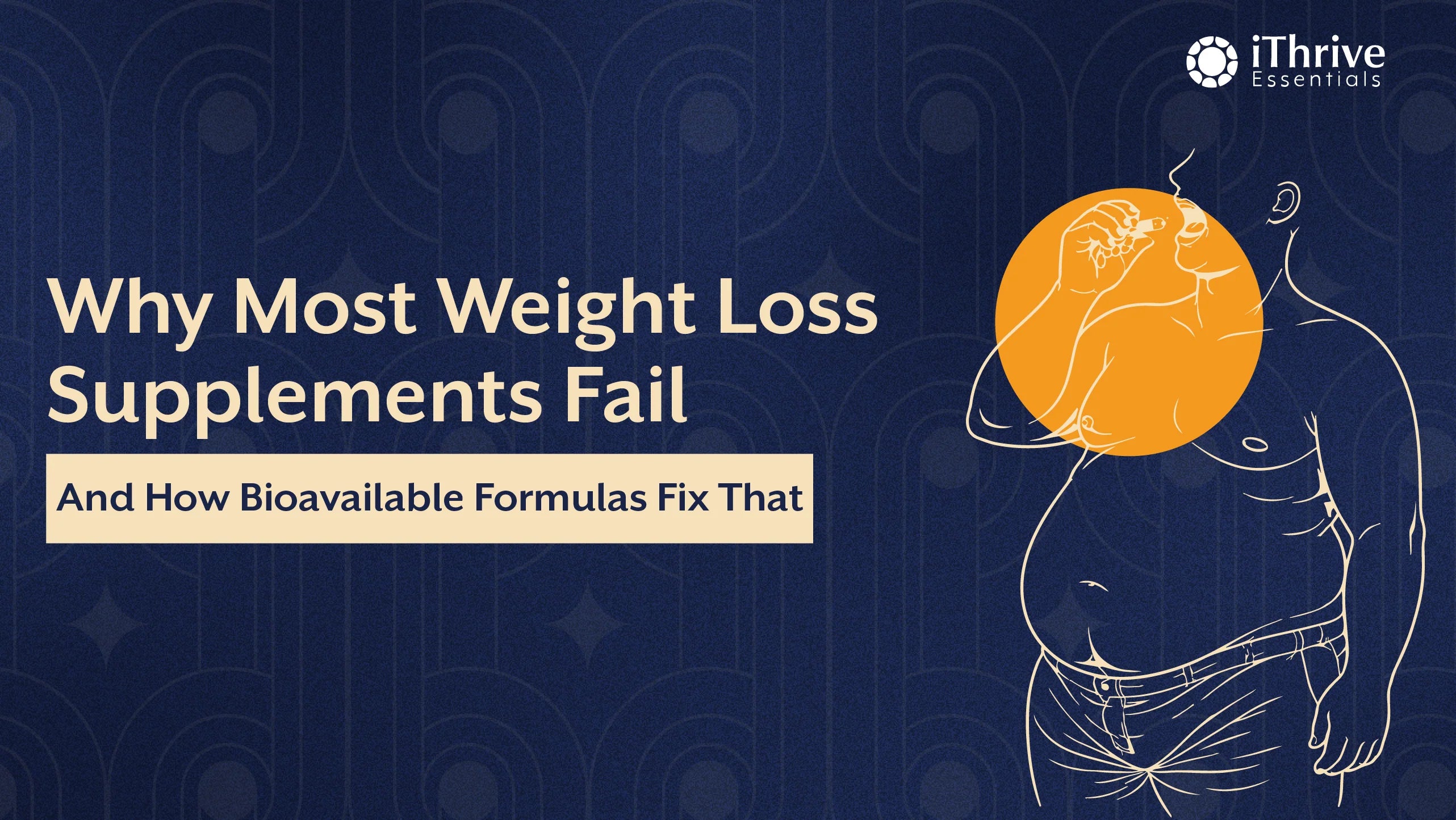 Why Most Weight Loss Supplements Fail (And How Bioavailable Formulas Fix That)